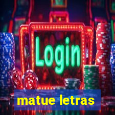 matue letras